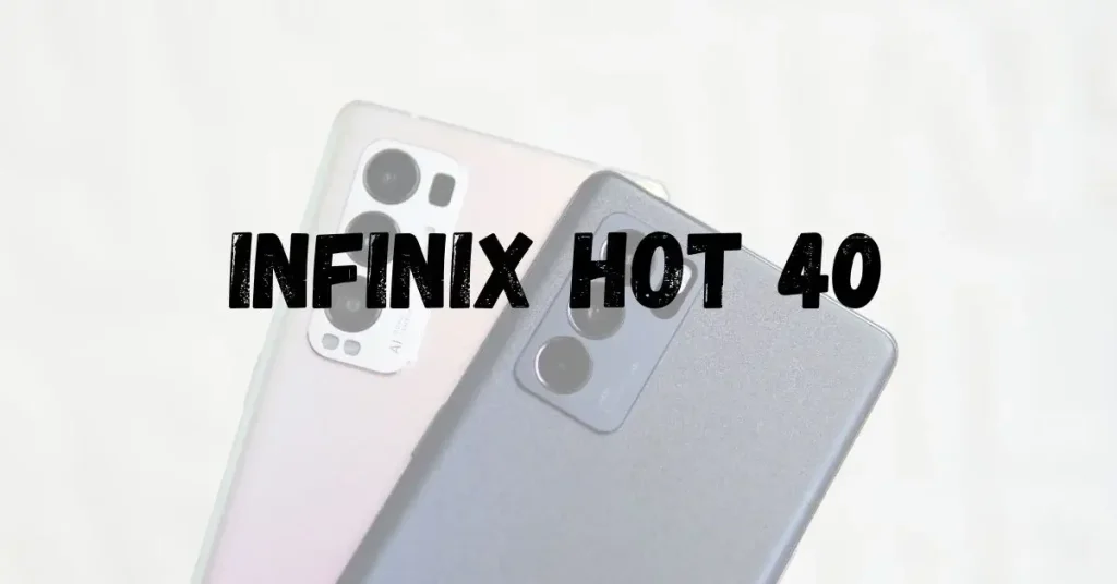 Infinix Hot 40: تجربة الهاتف الذكي النهائية