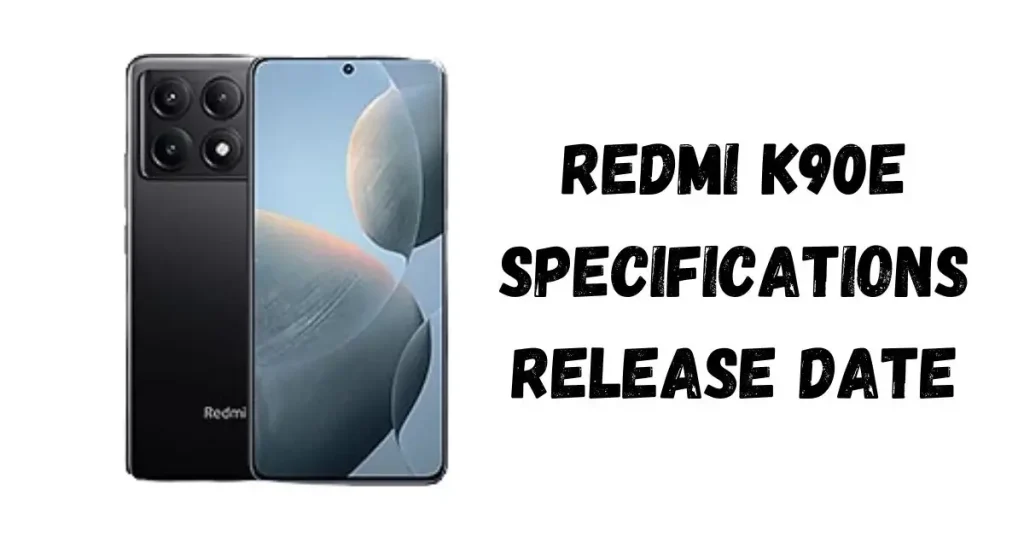 سعر ومواصفات Redmi K90E – تاريخ الإصدار
