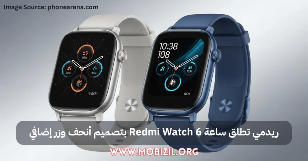 ريدمي تطلق ساعة Redmi Watch 6 بتصميم أنحف وزر إضافي